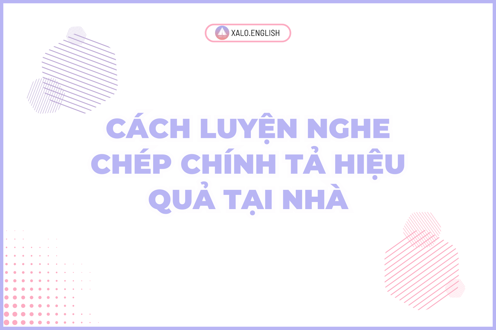 Cách luyện nghe chép chính tả hiệu quả tại nhà