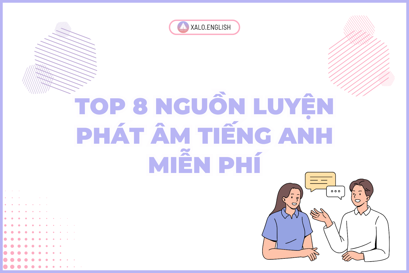Top 8 nguồn luyện phát âm tiếng Anh miễn phí giúp cải thiện Speaking hiệu quả